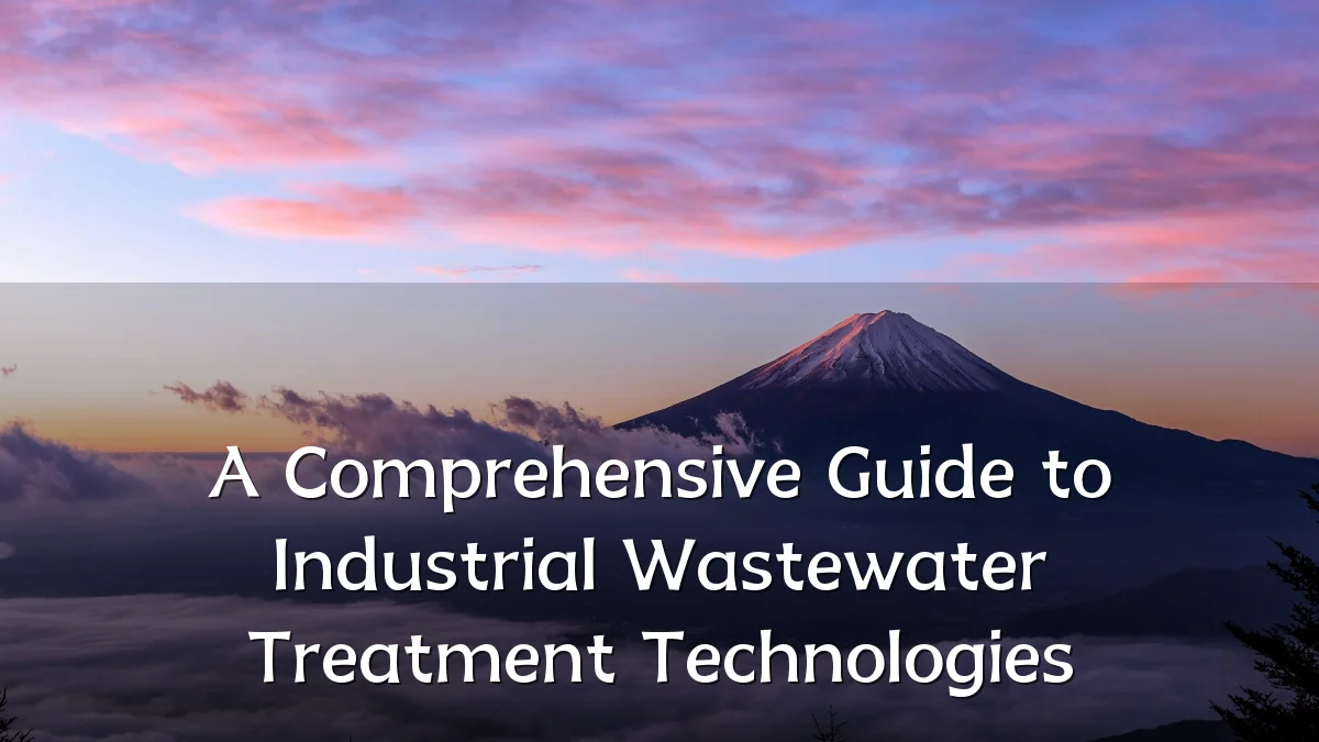 A Comprehensive Guide to Industrial Wastewater Treatment Technologies