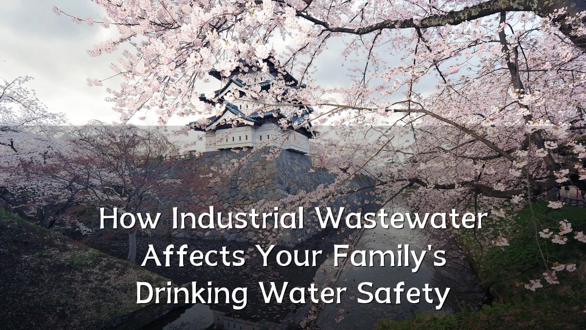 How Industrial Wastewater Affects Your Family's Drinking Water Safety