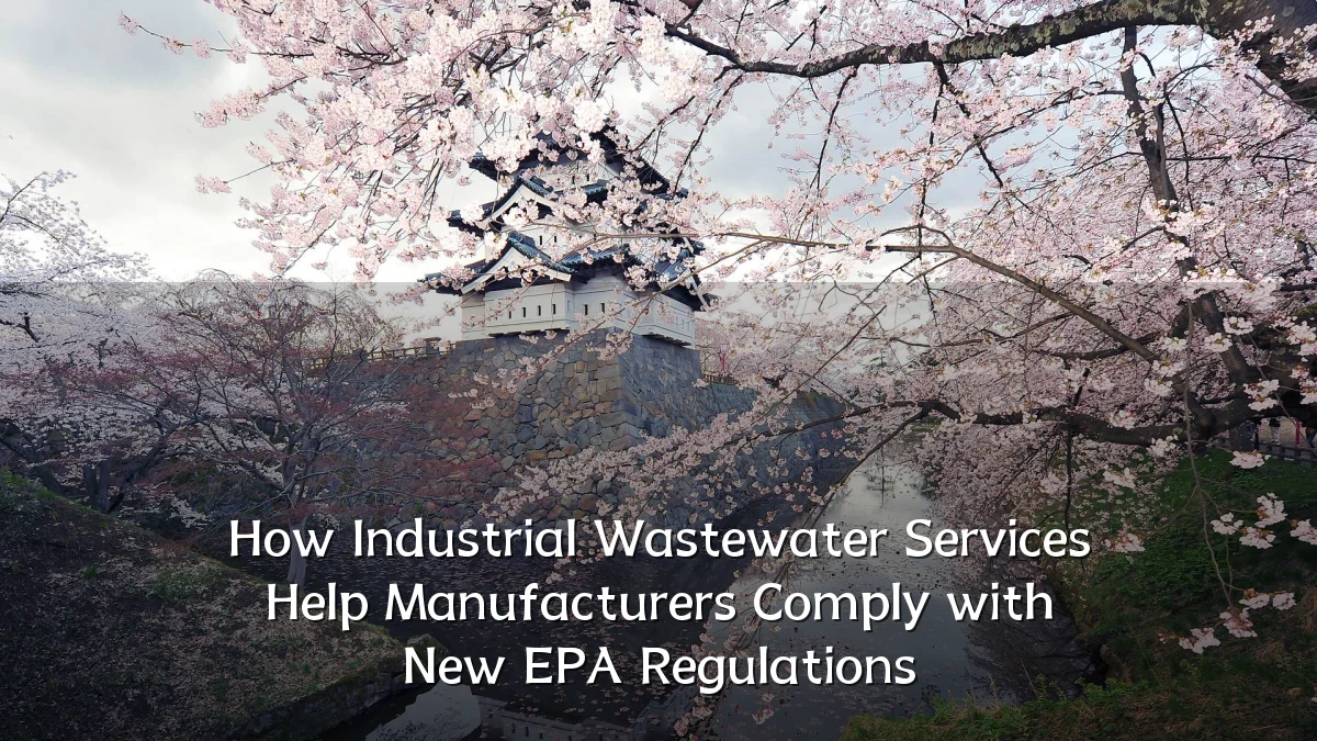 How Industrial Wastewater Services Help Manufacturers Comply with New EPA Regulations