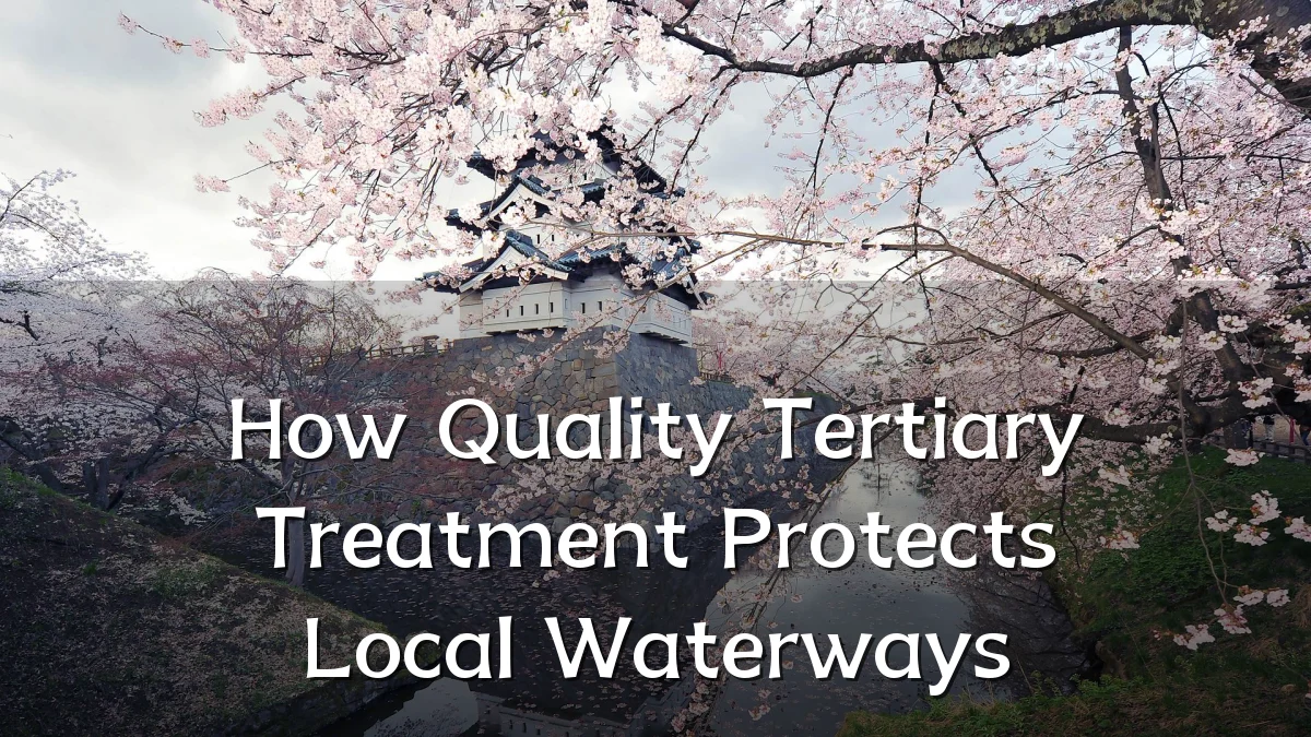 How Quality Tertiary Treatment Protects Local Waterways