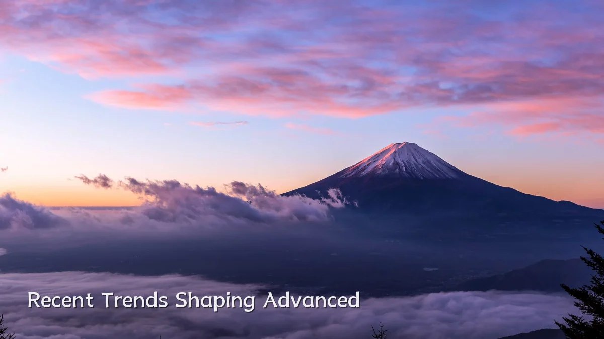 Recent Trends Shaping Advanced