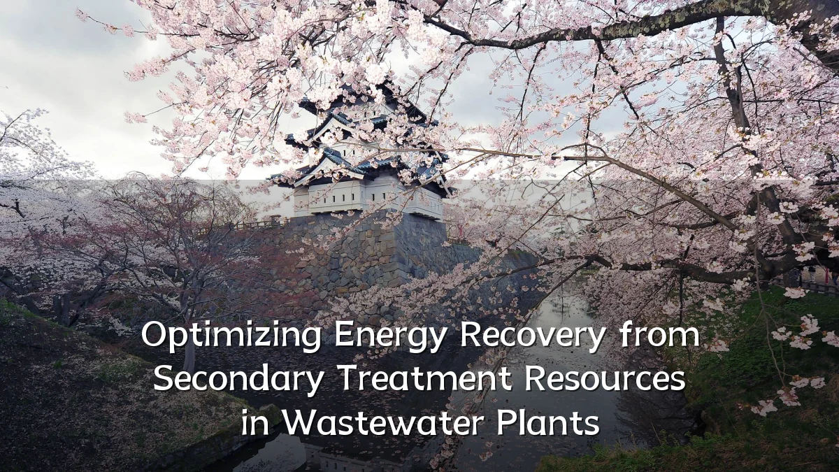 Optimizing Energy Recovery from Secondary Treatment Resources in Wastewater Plants