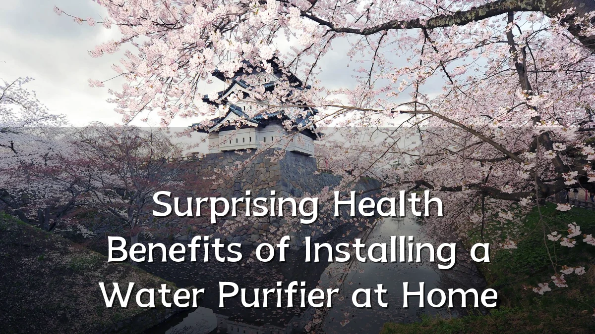 Surprising Health Benefits of Installing a Water Purifier at Home
