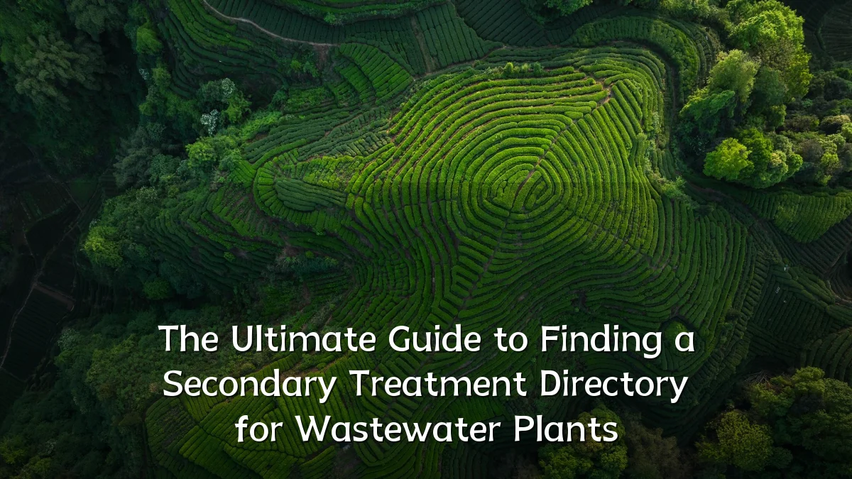 The Ultimate Guide to Finding a Secondary Treatment Directory for Wastewater Plants