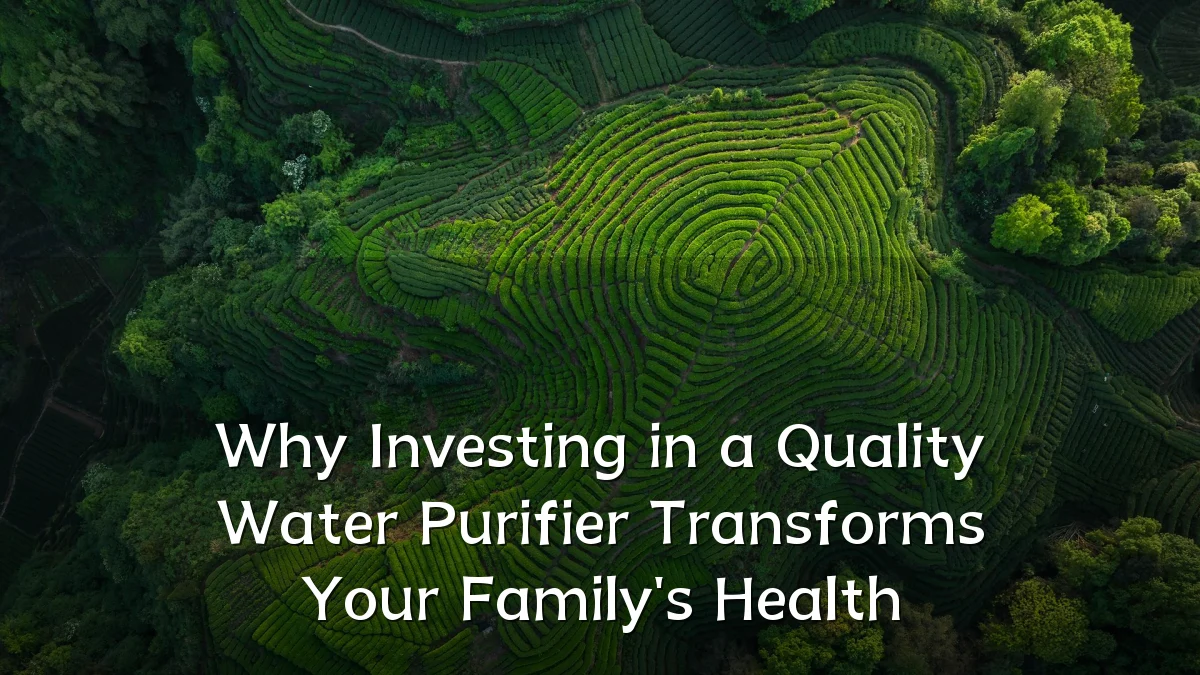 Why Investing in a Quality Water Purifier Transforms Your Family's Health